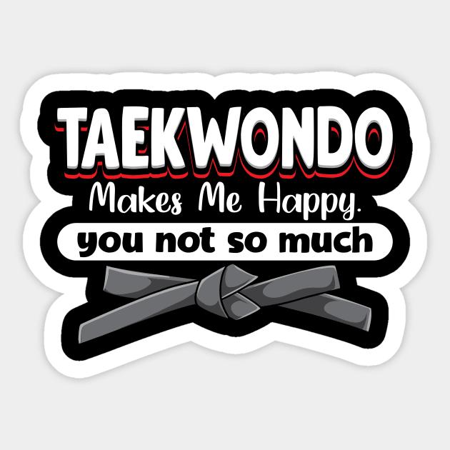 Taekwondo Makes Me Happy You Not So Much Sticker by maxcode